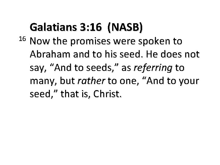 16 Galatians 3: 16 (NASB) Now the promises were spoken to Abraham and to