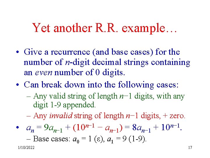 Yet another R. R. example… • Give a recurrence (and base cases) for the
