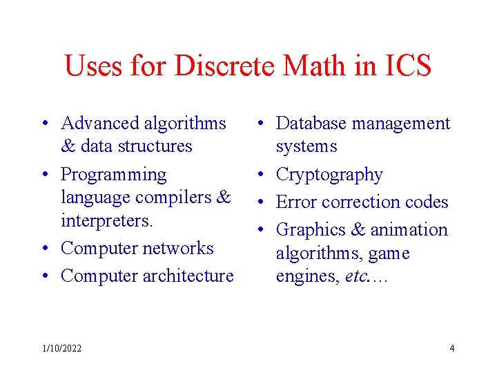 Uses for Discrete Math in ICS • Advanced algorithms & data structures • Programming