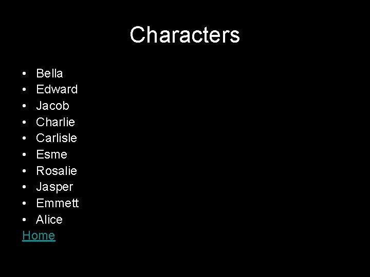 Characters • Bella • Edward • Jacob • Charlie • Carlisle • Esme •