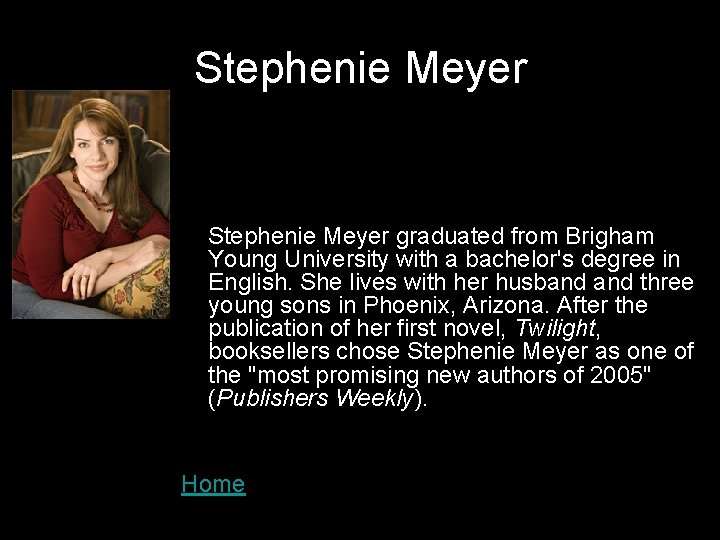 Stephenie Meyer graduated from Brigham Young University with a bachelor's degree in English. She