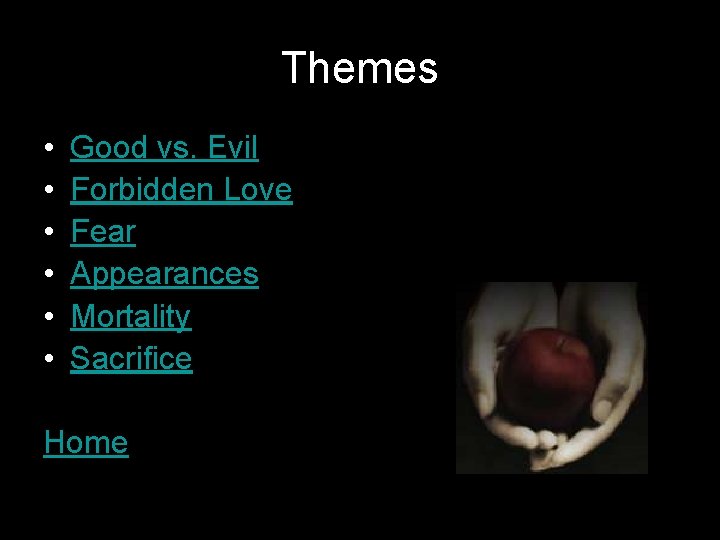 Themes • • • Good vs. Evil Forbidden Love Fear Appearances Mortality Sacrifice Home