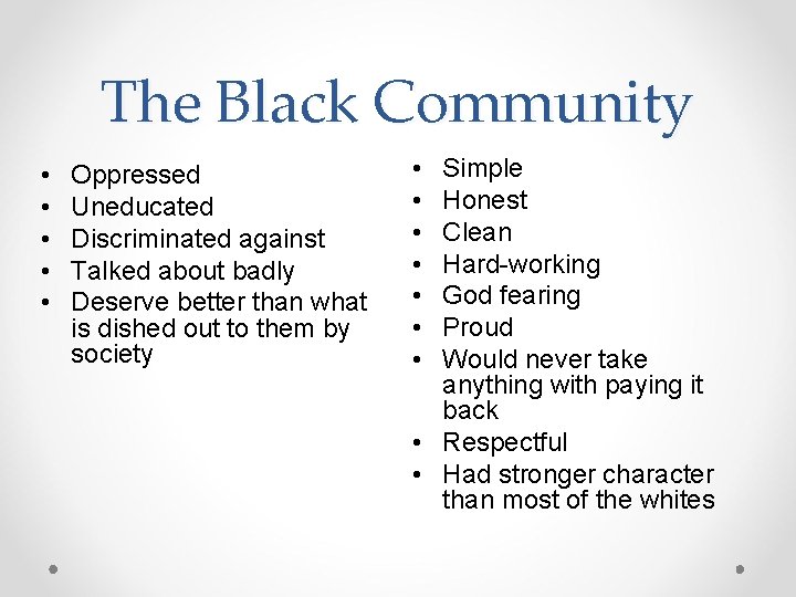 The Black Community • • • Oppressed Uneducated Discriminated against Talked about badly Deserve