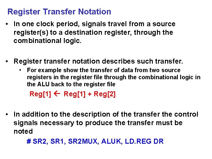 Register Transfer Notation • In one clock period, signals travel from a source register(s)