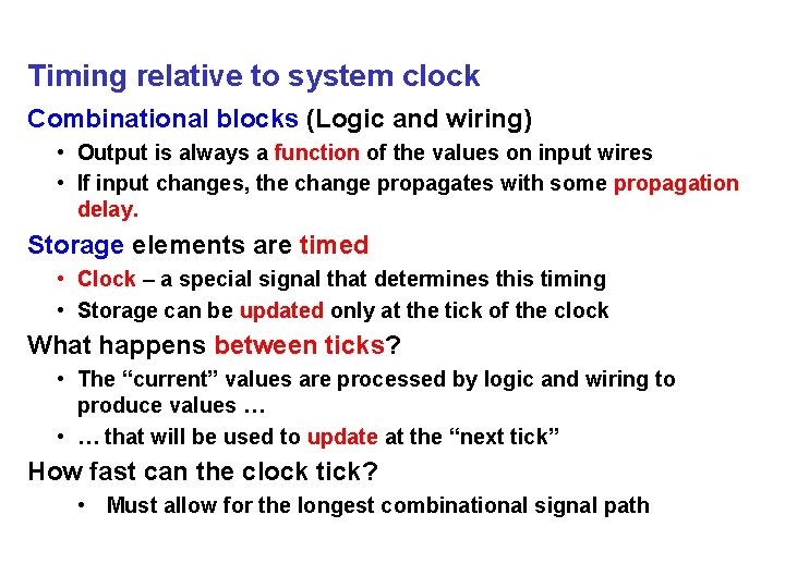 Timing relative to system clock Combinational blocks (Logic and wiring) • Output is always