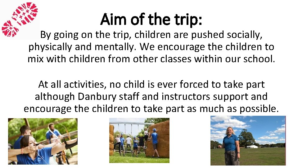 Aim of the trip: By going on the trip, children are pushed socially, physically