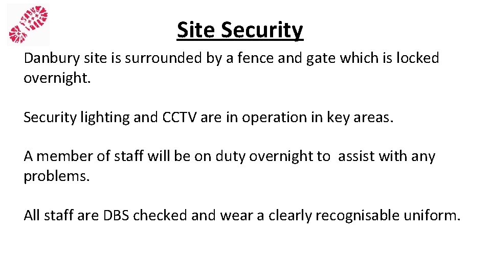 Site Security Danbury site is surrounded by a fence and gate which is locked