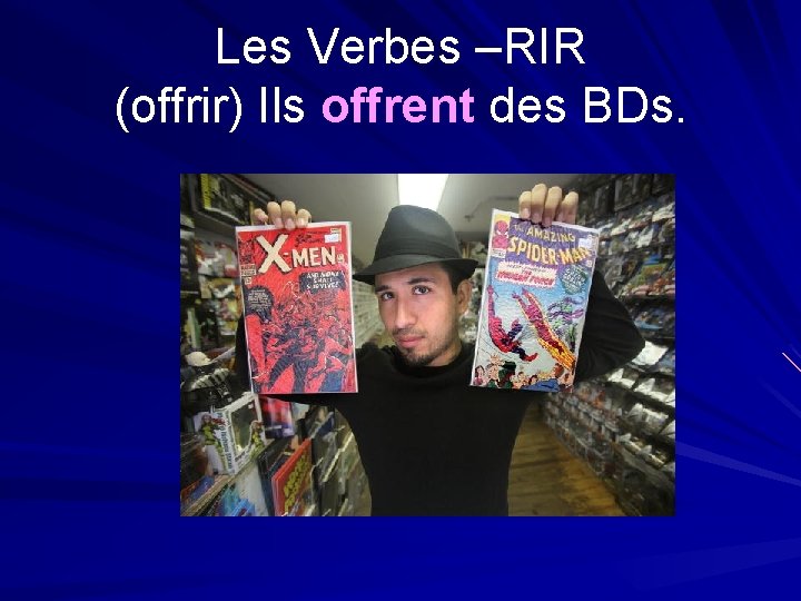 Les Verbes –RIR (offrir) Ils offrent des BDs. 