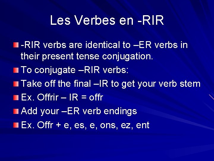 Les Verbes en -RIR verbs are identical to –ER verbs in their present tense