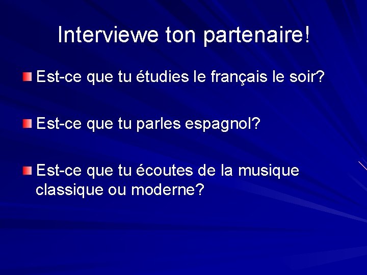 Interviewe ton partenaire! Est-ce que tu étudies le français le soir? Est-ce que tu