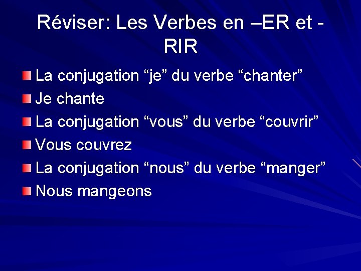 Réviser: Les Verbes en –ER et RIR La conjugation “je” du verbe “chanter” Je