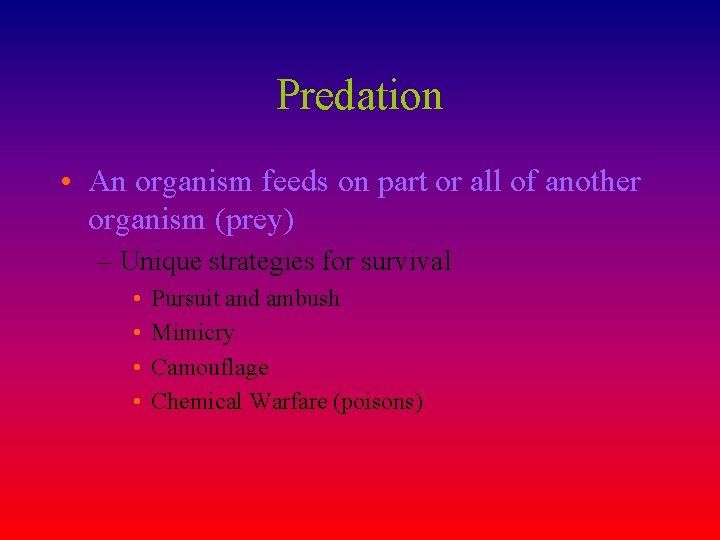 Predation • An organism feeds on part or all of another organism (prey) –