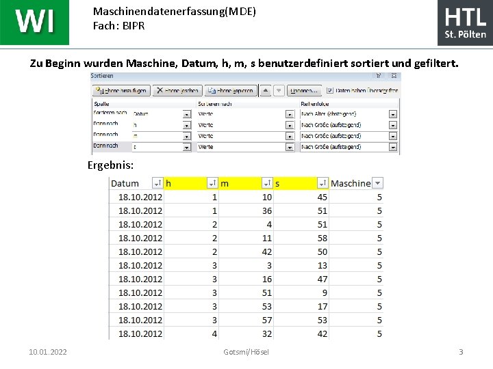 Maschinendatenerfassung(MDE) Fach: BIPR Zu Beginn wurden Maschine, Datum, h, m, s benutzerdefiniert sortiert und