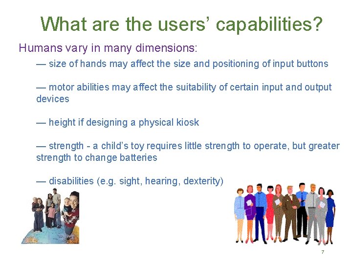 What are the users’ capabilities? Humans vary in many dimensions: — size of hands What are the users’ capabilities? Humans vary in many dimensions: — size of hands