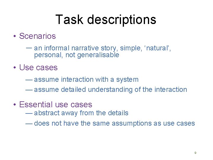 Task descriptions • Scenarios ― an informal narrative story, simple, ‘natural’, personal, not generalisable Task descriptions • Scenarios ― an informal narrative story, simple, ‘natural’, personal, not generalisable