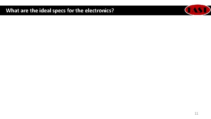 What are the ideal specs for the electronics? 11 What are the ideal specs for the electronics? 11