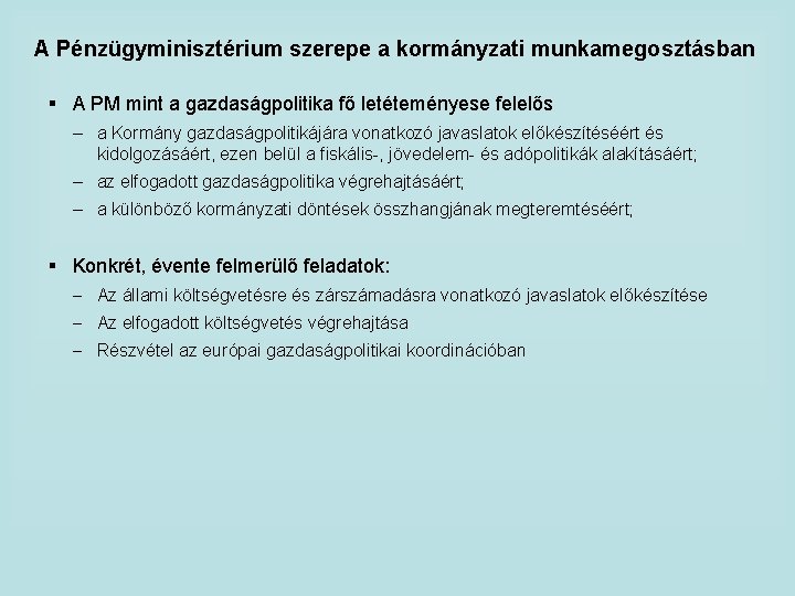 A Pénzügyminisztérium szerepe a kormányzati munkamegosztásban § A PM mint a gazdaságpolitika fő letéteményese