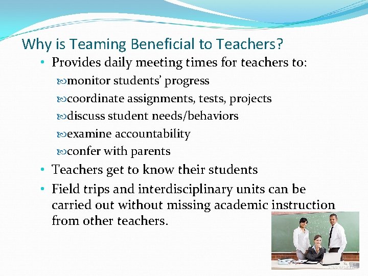 Why is Teaming Beneficial to Teachers? • Provides daily meeting times for teachers to:
