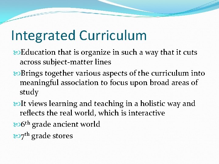 Integrated Curriculum Education that is organize in such a way that it cuts across