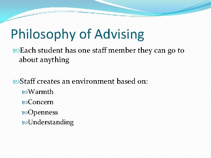 Philosophy of Advising Each student has one staff member they can go to about