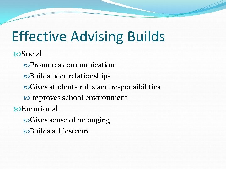 Effective Advising Builds Social Promotes communication Builds peer relationships Gives students roles and responsibilities