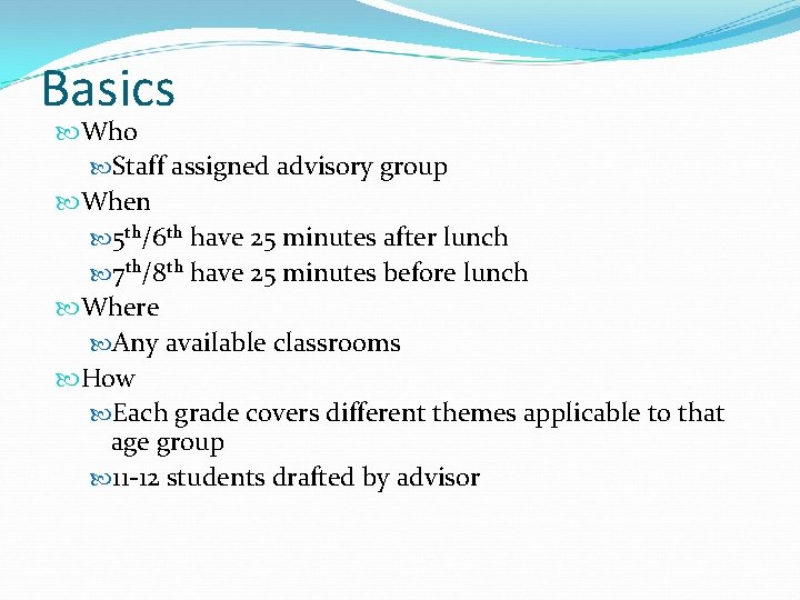 Basics Who Staff assigned advisory group When 5 th/6 th have 25 minutes after