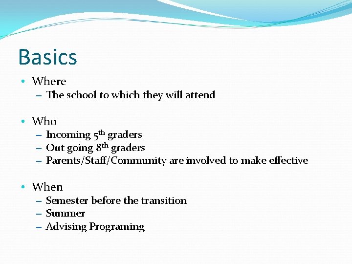 Basics • Where – The school to which they will attend • Who –