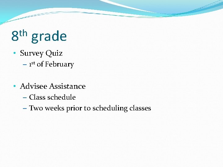 th 8 grade • Survey Quiz – 1 st of February • Advisee Assistance
