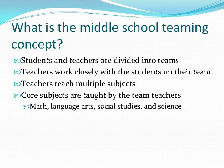 What is the middle school teaming concept? Students and teachers are divided into teams