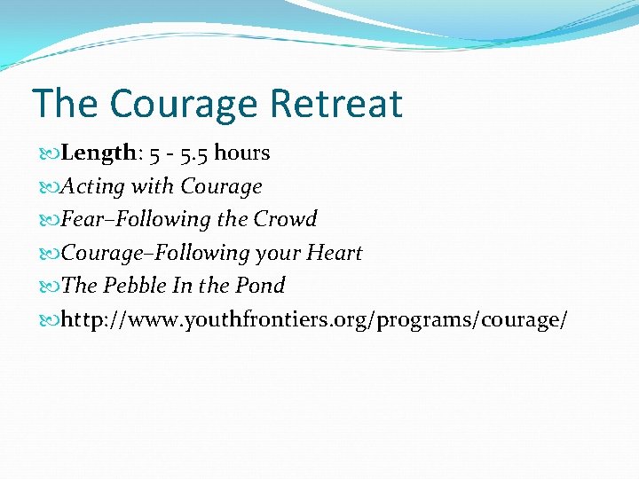 The Courage Retreat Length: 5 - 5. 5 hours Acting with Courage Fear–Following the