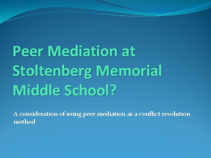 Peer Mediation at Stoltenberg Memorial Middle School? A consideration of using peer mediation as