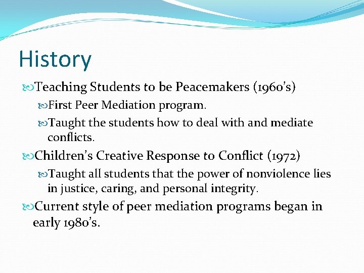 History Teaching Students to be Peacemakers (1960’s) First Peer Mediation program. Taught the students