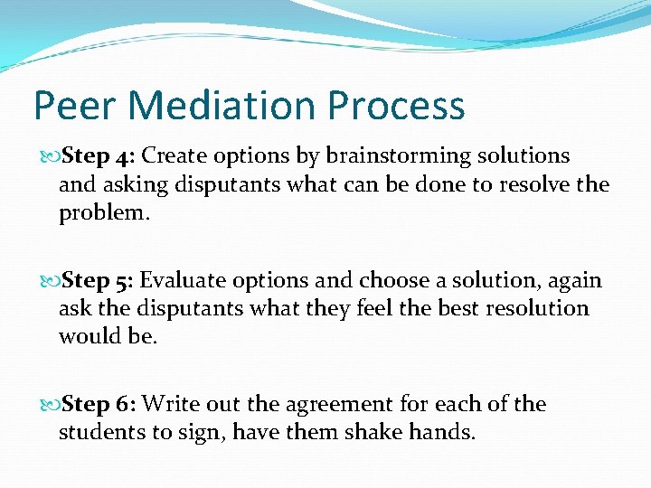 Peer Mediation Process Step 4: Create options by brainstorming solutions and asking disputants what