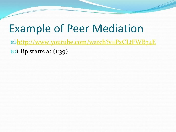 Example of Peer Mediation http: //www. youtube. com/watch? v=Px. CLt. FWB 74 E Clip