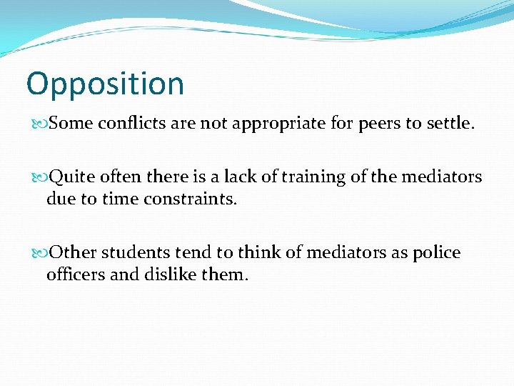 Opposition Some conflicts are not appropriate for peers to settle. Quite often there is