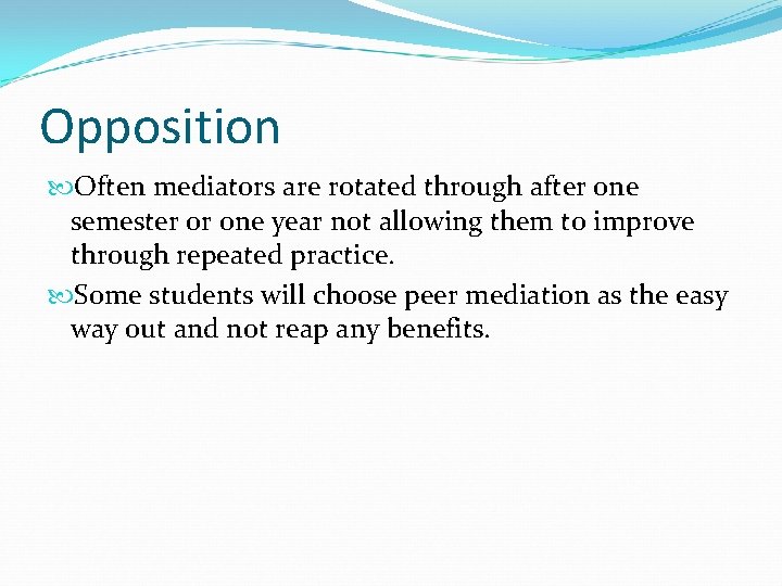 Opposition Often mediators are rotated through after one semester or one year not allowing