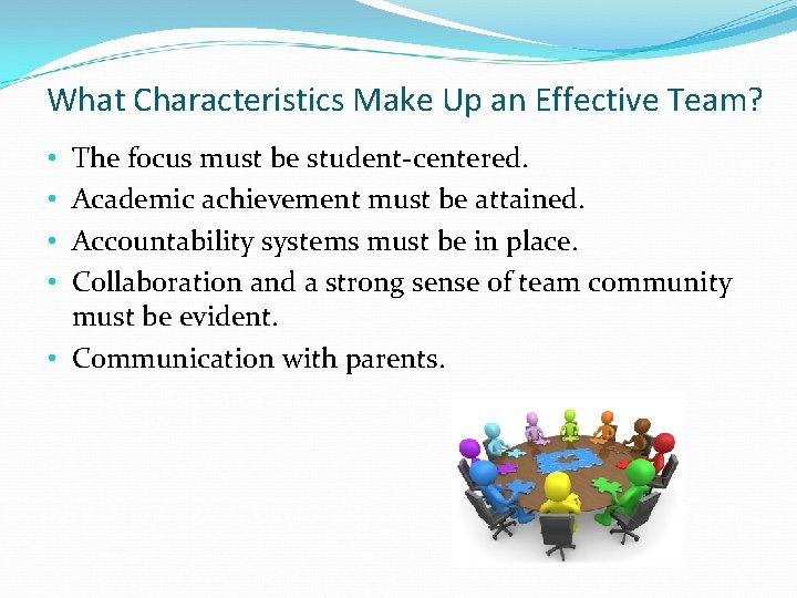 What Characteristics Make Up an Effective Team? The focus must be student-centered. Academic achievement