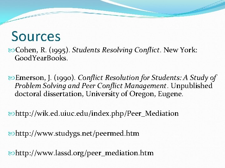 Sources Cohen, R. (1995). Students Resolving Conflict. New York: Good. Year. Books. Emerson, J.
