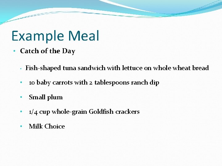 Example Meal • Catch of the Day • Fish-shaped tuna sandwich with lettuce on