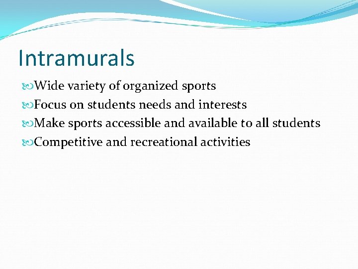 Intramurals Wide variety of organized sports Focus on students needs and interests Make sports