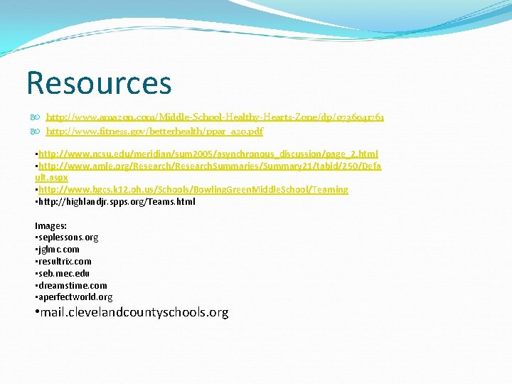 Resources http: //www. amazon. com/Middle-School-Healthy-Hearts-Zone/dp/0736041761 http: //www. fitness. gov/betterhealth/ppar_a 20. pdf • http: //www.
