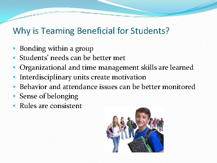 Why is Teaming Beneficial for Students? • • Bonding within a group Students’ needs