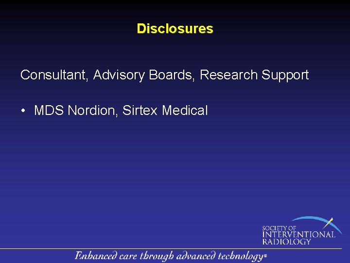 Disclosures Consultant, Advisory Boards, Research Support • MDS Nordion, Sirtex Medical 