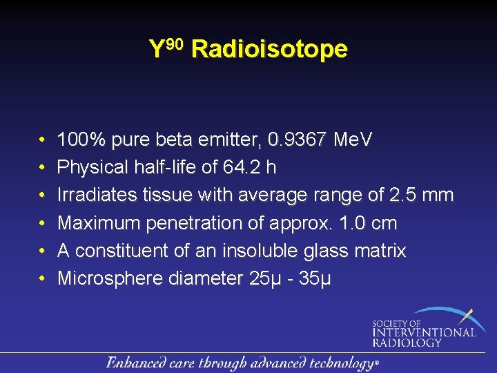 Y 90 Radioisotope • • • 100% pure beta emitter, 0. 9367 Me. V