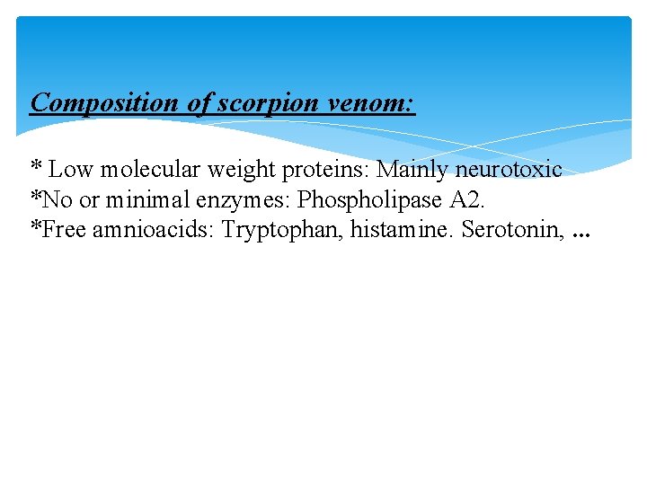 Composition of scorpion venom: * Low molecular weight proteins: Mainly neurotoxic *No or minimal