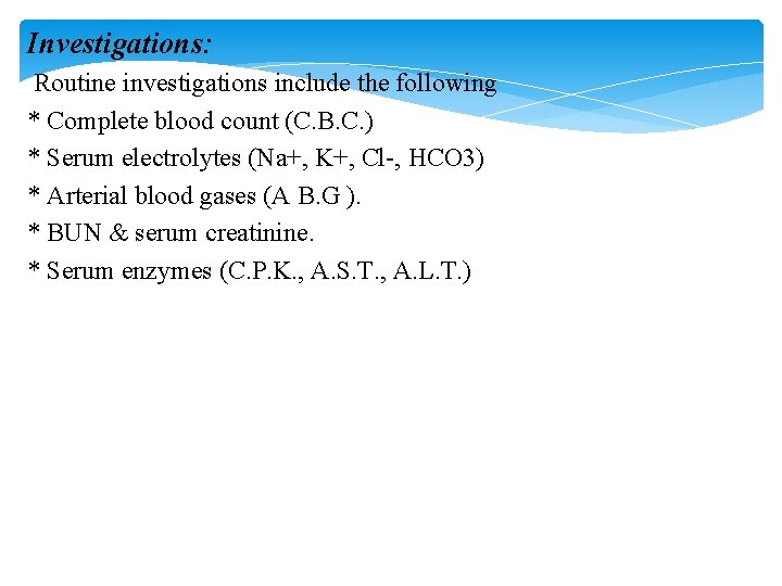 Investigations: Routine investigations include the following * Complete blood count (C. B. C. )