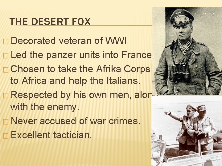 THE DESERT FOX � Decorated veteran of WWI � Led the panzer units into