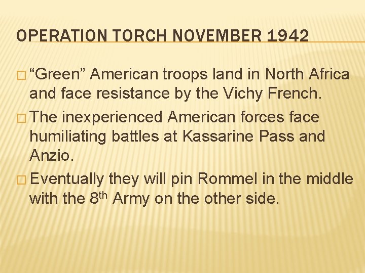 OPERATION TORCH NOVEMBER 1942 � “Green” American troops land in North Africa and face