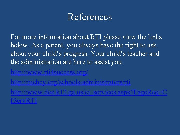 References For more information about RTI please view the links below. As a parent,