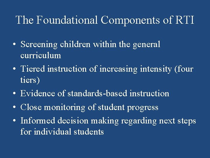 The Foundational Components of RTI • Screening children within the general curriculum • Tiered